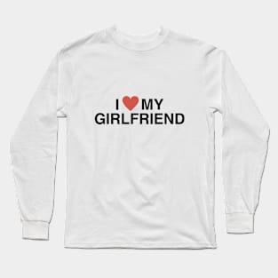 I Love My Girlfriend Long Sleeve T-Shirt